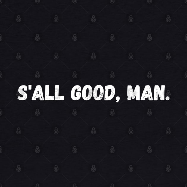 S'all good, man. by purple moth designs